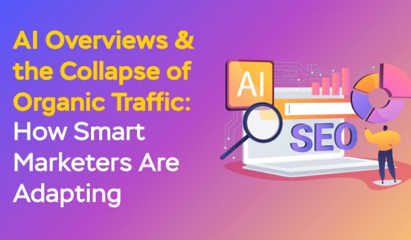 AI Overviews & the Collapse of Organic Traffic: How Smart Marketers Are Adapting